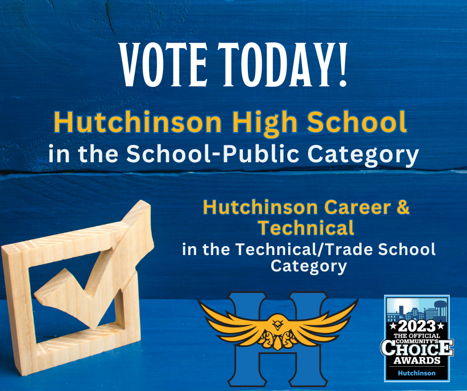 Vote Today! Hutchinson High School in the school-public category. Hutchinson Career & TEchnical  in the technical/trade school category